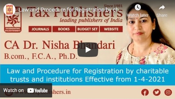 Law and Procedure for Registration by charitable trusts and institutions Effective from 1-4-2021